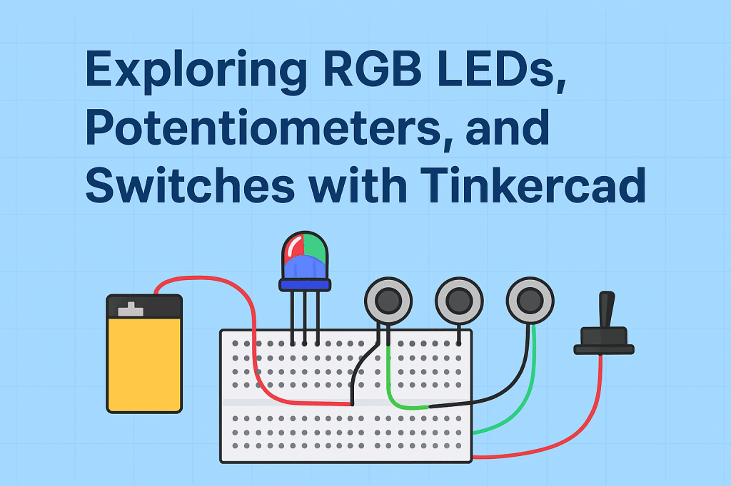 [I 4/5 – 2] Exploring RGB LEDs, Potentiometers, and Switches with&nbsp;Tinkercad